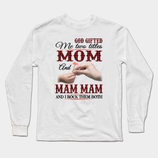 Vintage God Gifted Me Two Titles Mom And Mam Mam Wildflower Hands Flower Happy Mothers Day Long Sleeve T-Shirt